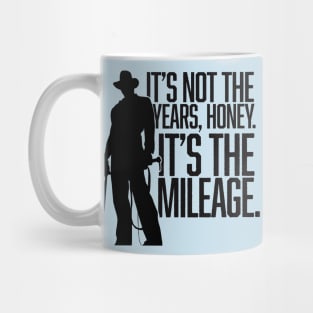 It's not the years, honey. It's the mileage. Mug